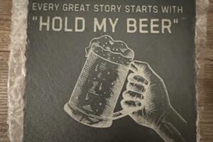 Every Great story Starts with Hold my beer